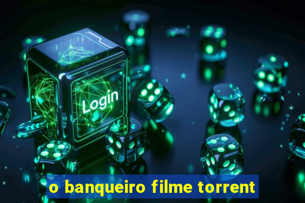 o banqueiro filme torrent